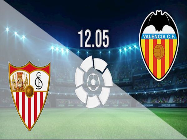Nhận định, soi kèo Sevilla vs Valencia, 01h00 ngày 13/5 - La Liga