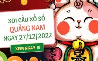 Soi cầu lô VIP xổ số Quảng Nam ngày 27/12/2022 thứ 3 hôm nay