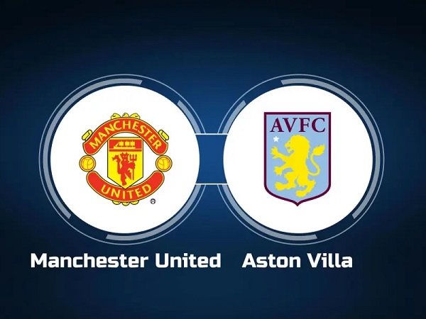 Nhận định MU vs Aston Villa – 20h00 30/04, Ngoại hạng Anh
