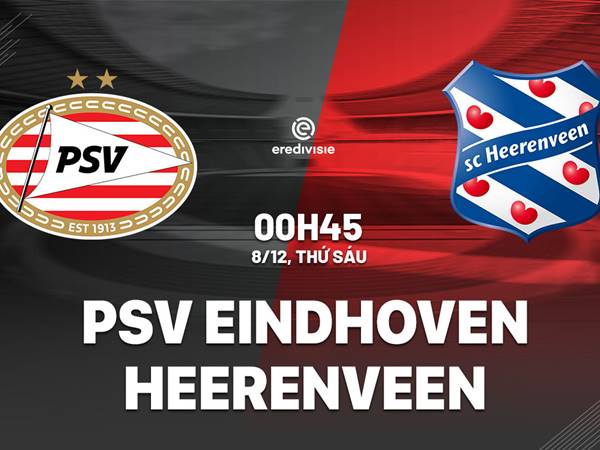 Nhận định PSV Eindhoven vs Heerenveen 0h45 ngày 8/12