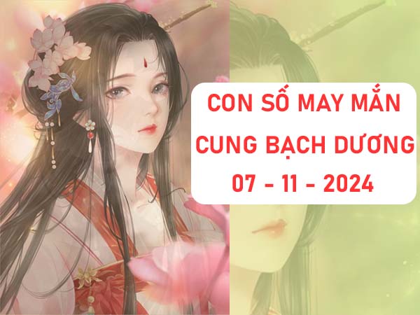 Thống kê con số may mắn cung Bạch Dương ngày 07/11/2024