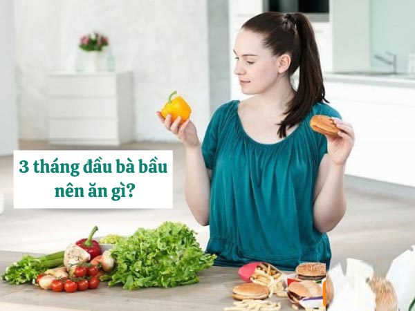 3 tháng đầu bà bầu nên ăn gì để thai nhi khỏe mạnh