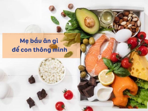 Bà bầu ăn gì để con thông minh? Top thực phẩm bổ dưỡng