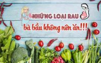 Bà bầu kiêng ăn rau gì? Những loại rau không tốt cho thai kỳ