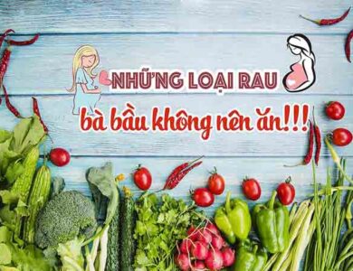 Bà bầu kiêng ăn rau gì? Những loại rau không tốt cho thai kỳ