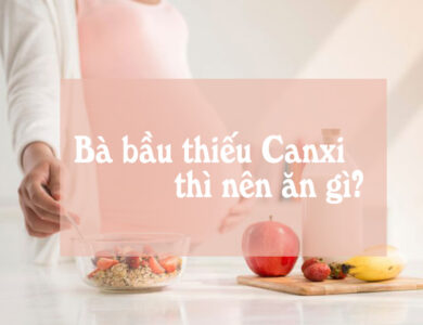 Ăn gì bổ sung canxi cho bà bầu giúp mẹ khỏe con phát triển