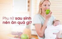 Phụ nữ sau khi sinh nên ăn hoa quả gì?