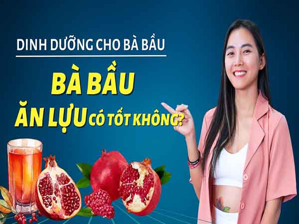 Bà bầu ăn lựu có tác dụng gì?