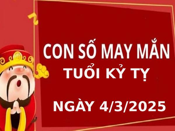 Luận con số may mắn tuổi Kỷ Tỵ ngày 4/3/2025