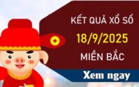 Thống kê KQXS Miền Bắc 18/9/2025 bạch thủ lô VIP